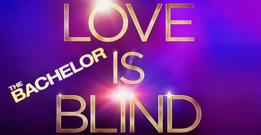 Love is Blind and The Bachelor