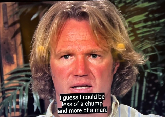 Kody Brown admits he is a chump. - Sister Wives - Reddit